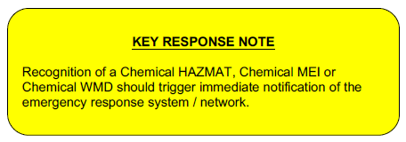 KEY RESPONSE NOTE: Recognition of a Chemical HAZMAT, Chemical MEI or Chemical WMD should trigger immediate notification of the emergency response system / network. 